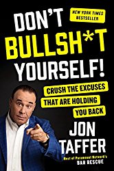 Don’t Bullsh*t Yourself!: Crush the Excuses That Are Holding You Back