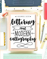 Lettering and Modern Calligraphy: A Beginner’s Guide: Learn Hand Lettering and Brush Lettering
