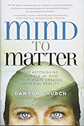 Mind to Matter: The Astonishing Science of How Your Brain Creates Material Reality