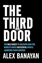 The Third Door: The Wild Quest to Uncover How the World’s Most Successful People Launched Their Careers