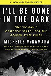I’ll Be Gone in the Dark: One Woman’s Obsessive Search for the Golden State Killer