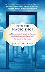 Into the Magic Shop: A Neurosurgeon’s Quest to Discover the Mysteries of the Brain and the Secrets of the Heart