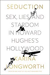 Seduction: Sex, Lies, and Stardom in Howard Hughes’s Hollywood