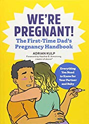 We’re Pregnant! The First Time Dad’s Pregnancy Handbook