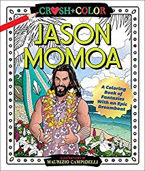 Crush and Color: Jason Momoa: A Coloring Book of Fantasies With an Epic Dreamboat
