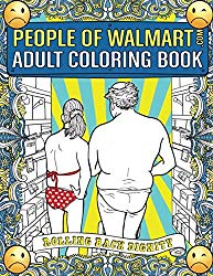People of Walmart.com Adult Coloring Book: Rolling Back Dignity (OFFICIAL People of Walmart Coloring Books)