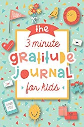 The 3 Minute Gratitude Journal for Kids: A Journal to Teach Children to Practice Gratitude and Mindfulness