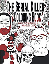 The Serial Killer Coloring Book: An Adult Coloring Book Full of Famous Serial Killers