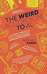 The Weird Accordion to Al: Every “Weird Al” Yankovic Album Obsessively Analyzed by the Co-Author of Weird Al: The Book (Nathan Rabin with Al Yankovic)