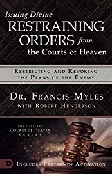 Issuing Divine Restraining Orders from Courts of Heaven: Restricting and Revoking the Plans of the Enemy