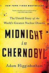 Midnight in Chernobyl: The Untold Story of the World’s Greatest Nuclear Disaster