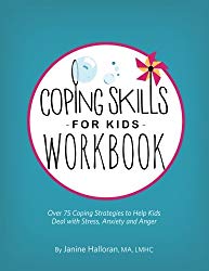 Coping Skills for Kids Workbook: Over 75 Coping Strategies to Help Kids Deal with Stress, Anxiety and Anger