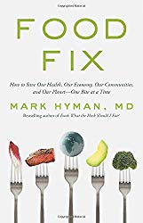 Food Fix: How to Save Our Health, Our Economy, Our Communities, and Our Planet–One Bite at a Time